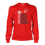 I Still Play Duck Duck Goose Long Sleeve - Red / S - Long Sleeves