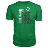 I Still Play Duck Duck Goose Premium Tee - Kelly Green / S - Short Sleeves